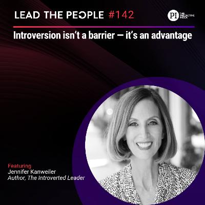 #142: Introversion Isn’t a Barrier — It’s an Advantage with Jennifer Kahnweiler