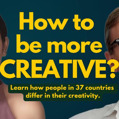 How to Become More Creative? Learn about how people in 37 countries differ in their creativity. How to Become More Creative? Learn about how people in 37 countries differ in their creativity.