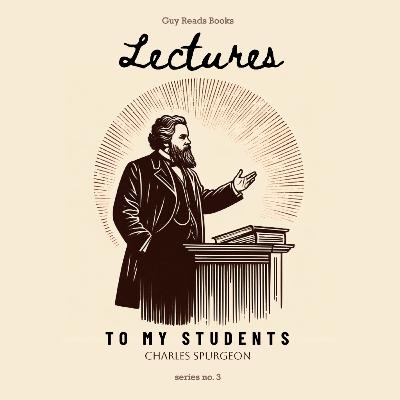 S3E1: Charles Spurgeon's "Lectures to My Students" S3E1: Charles Spurgeon's "Lectures to My Students"