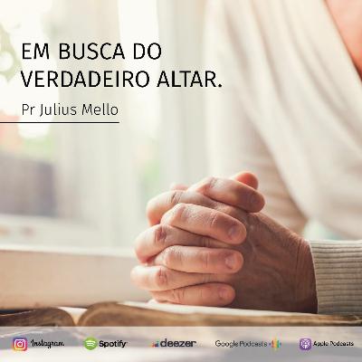 Em busca do verdadeiro altar, Pr Julius Mello, 23/08/2020