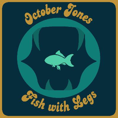 FEED DROP: October Jones and Fish with Legs