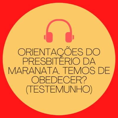 (Tm) 36 - Orientações do Presbitério da Maranata. Temos de obedecer? (Testemunho)