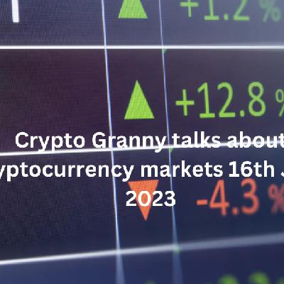 Crypto Granny talks about Cryptocurrency markets 16th June 2023