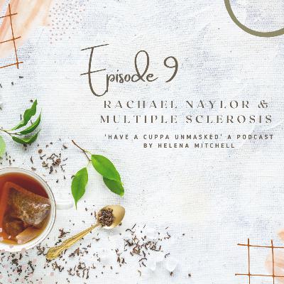 Episode 9 - Rachael Naylor & Multiple Sclerosis Episode 9 - Rachael Naylor & Multiple Sclerosis