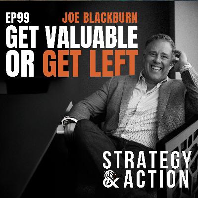Ep99 Joe Blackburn - The Art Of Being Valuable: Why Most 'Successful' Professionals Are About To Get Left Behind