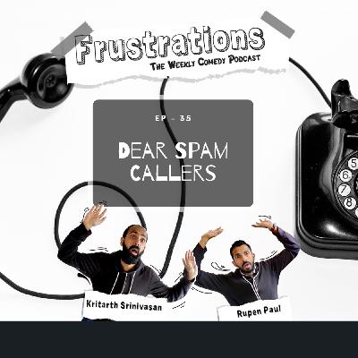 Dear Spam Callers - EP35