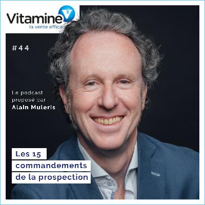 Les 15 commandements de la prospection #44 avec Alain Muleris