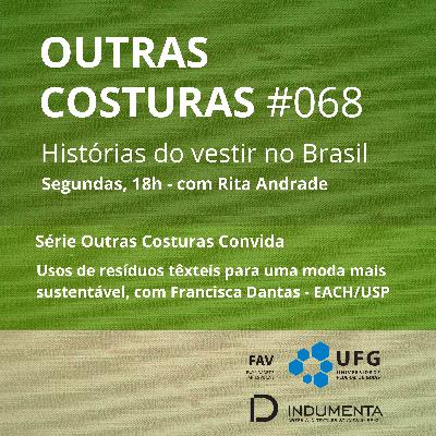 #068 Usos de resíduos têxteis para uma moda mais sustentável, com Francisca Dantas - EACH/USP