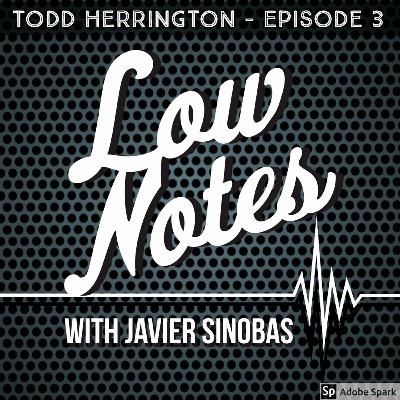 Low Notes - Todd Herrington - Ep 3