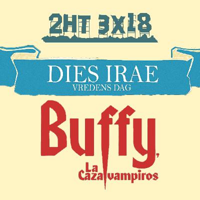 2HT 3x18 - Dies irae/Buffy, la cazavampiros