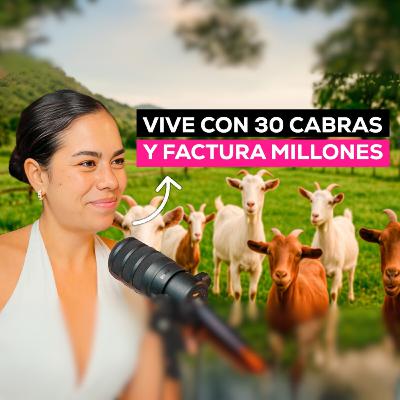 ¡Me fui a Vivir con 30 Cabras a Mi Fábrica! - Lorena Mardones de Cabrita Alegre - E44