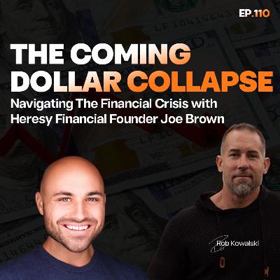 EP 110 | The Coming Dollar Collapse with Joe Brown