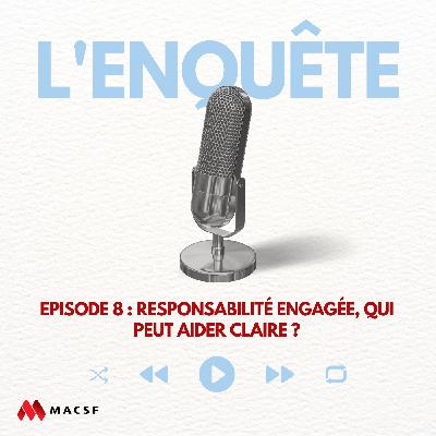 Episode 8 : Responsabilité engagée, qui peut aider Claire ? Episode 8 : Responsabilité engagée, qui peut aider Claire ?