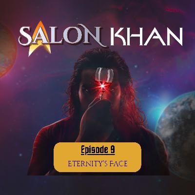Salon Khan: Episode Nine - Eternity’s Face