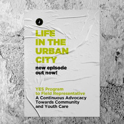 Life In The Urban City: YES Program to Field Representative | A Continuous Advocacy Towards Community and Youth Care Life In The Urban City: YES Program to Field Representative | A Continuous Advocacy Towards Community and Youth Care