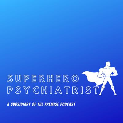 The Superhero Psychiatrist Podcast