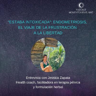 E29: "Estaba intoxicada": Endometriosis, el viaje de la frustración a la libertad E29: "Estaba intoxicada": Endometriosis, el viaje de la frustración a la libertad