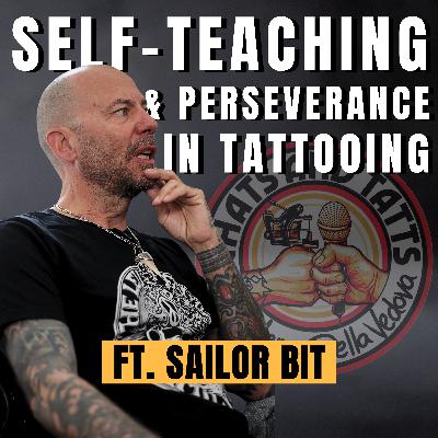 Self-Teaching and Perseverance in Tattooing ft. Sailor Bit