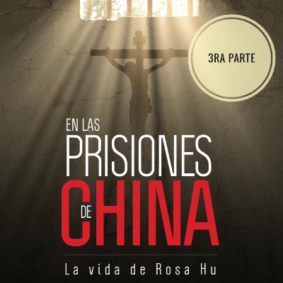 En las prisiones de china , la vida de rosa hu 3ra parte