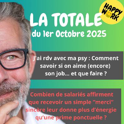 Happy Work - Bien-être au travail et management bienveillant - #2521- Happy Work - LA TOTALE du 1er Octobre 2025