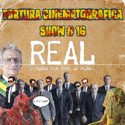 Tortura Cinematográfica Show 16 - O plano por trás do plano por trás...