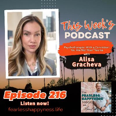 Psychotherapist With A Conviction: You Are Not Your Trauma with Alisa Gracheva | 216