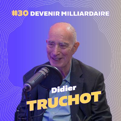 #30 Devenir milliardaire avec Didier Truchot