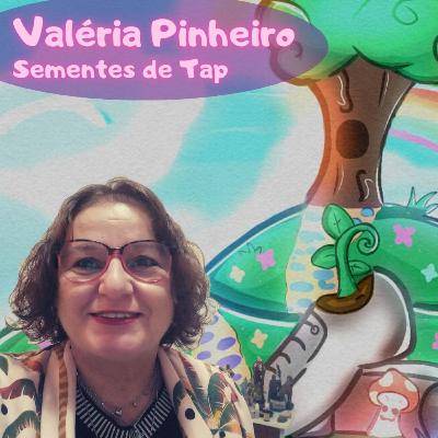 #29 - Entrevista com Valéria Pinheiro (Sementes de Tap: 2ª parte)