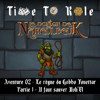 Naheulbeuk - S01E04 - Aventure 02 - Le règne du Gobbo Fouettar - Partie 1 - Il faut sauver Noh'El