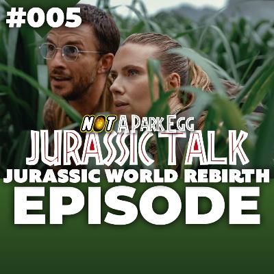 #005: Jurassic Talk: Welcome to Jurassic World Rebirth