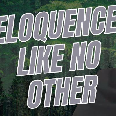 Eloquence Like No Other