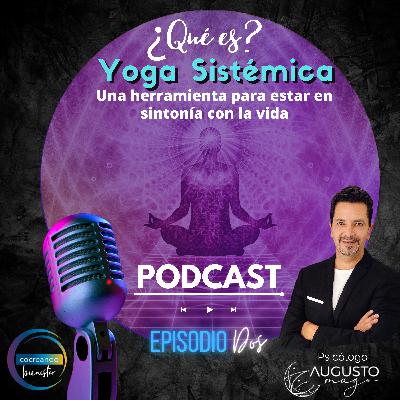 Episodio 2: ¿Qué es Yoga Sistémica? Una herramienta para estar en sintonía con la vida