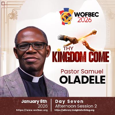 WOFBEC DAY 7 AFTERNOON SESSION 2 PASTOR SAMUEL OLADELE