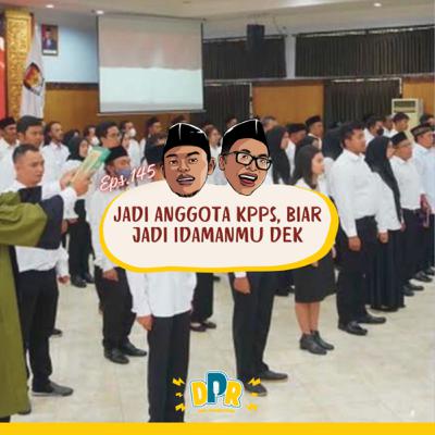 Eps.145 - JADI ANGGOTA KPPS, BIAR JADI IDAMANMU DEK