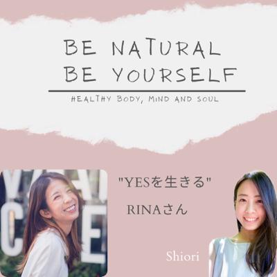 Epi.26 “YESを生きる” RINAさん