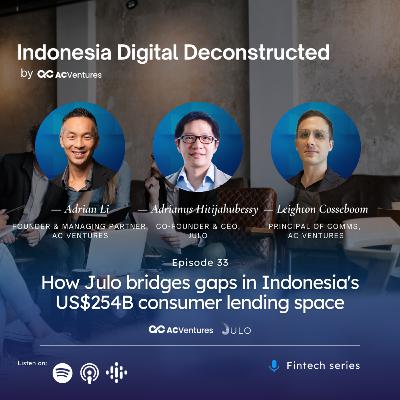 Ep.33 - How Julo bridges gaps in Indonesia's US$254B consumer lending space