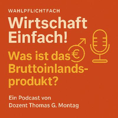 Wahlpflichtfach Wirtschaft Einfach! Was ist das Bruttoinlandsprodukt?
