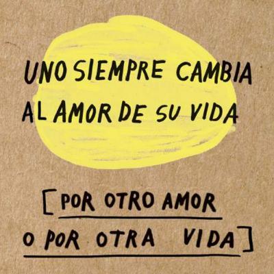 Uno siempre cambia el amor de su vida por otro amor o por otra vida. Amalia Andrade. Nidia Centurión