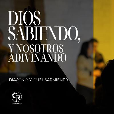 Dios sabiendo y nosotros adivinando - Diácono Miguel Sarmiento Dios sabiendo y nosotros adivinando - Diácono Miguel Sarmiento