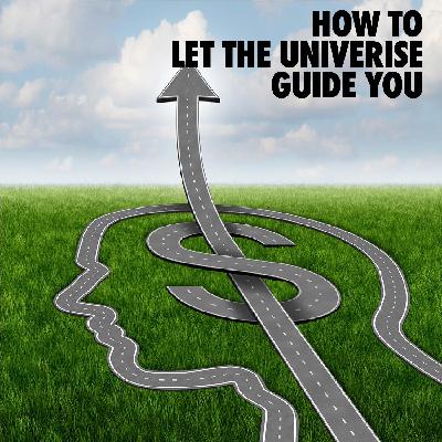 How to Let the Universe Guide You