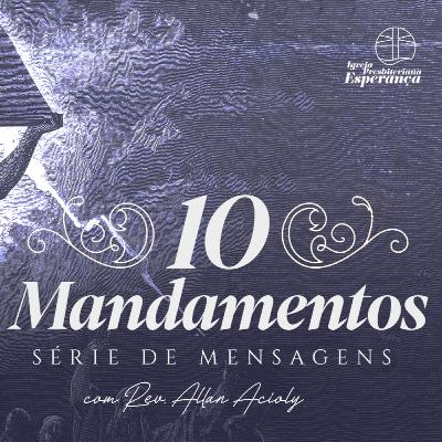 Êxodo 20.12 | Dez Mandamentos: Palavras de Liberdade - 5o Mandamento - P.2 | Rev. Allan Acioly