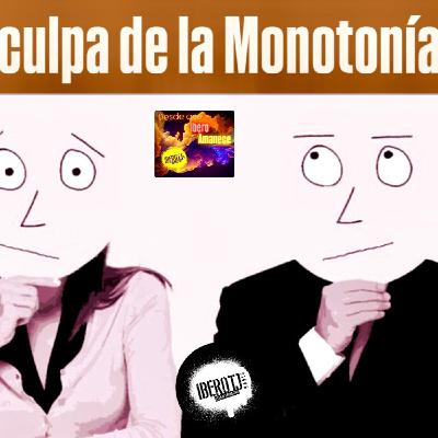 Fue culpa de la Monotonía Fue culpa de la Monotonía