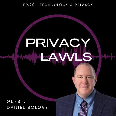 Ep.20 | Privacy in the age of advanced technologies & AI (Guest: Daniel Solove)