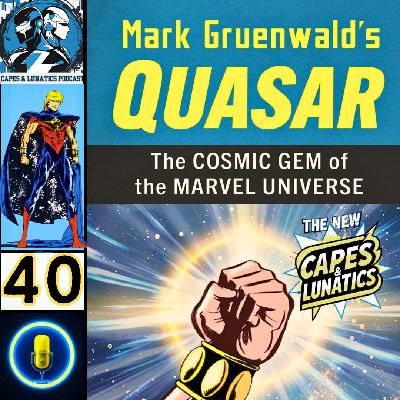 The New Capes & Lunatics Ep #40 (LGY #395): Mark Gruenwald’s Quasar with Jason Olsen