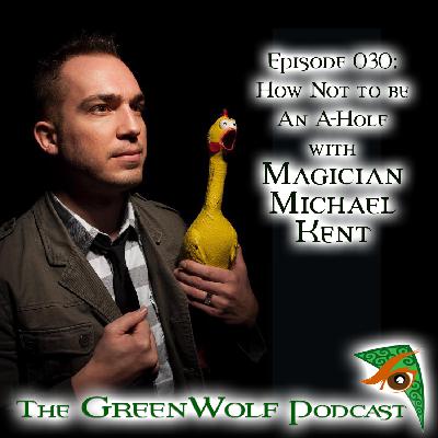 Ep 030- How Not To Be An A-Hole with Magician Michael Kent Ep 030- How Not To Be An A-Hole with Magician Michael Kent