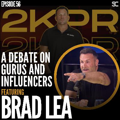 E56: Brad Lea: A Debate on Gurus & Influencers E56: Brad Lea: A Debate on Gurus & Influencers