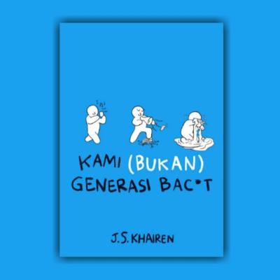 Review Sastra "Kami (Bukan) Generasi Bac*t" - J.S Khairen