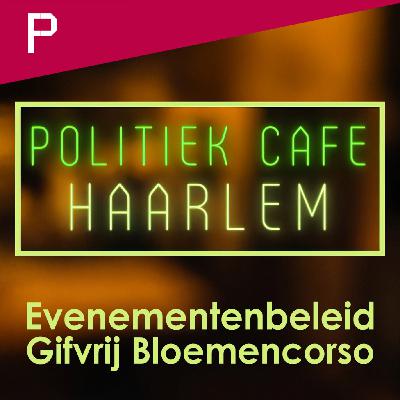 Podcast: Politiek Café Haarlem - Evenementenbeleid en een Gifvrij Bloemencorso - Pletterij Politiek
