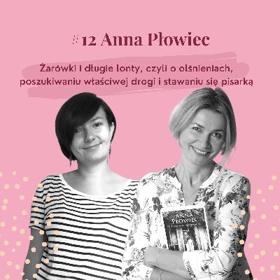 #12 Anna Płowiec - Żarówki i długie lonty, czyli o olśnieniach, poszukiwaniu właściwej drogi i stawaniu się pisarką
