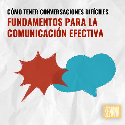 317 - Cómo tener conversaciones difíciles: "Fundamentos para la comunicación efectiva" 317 - Cómo tener conversaciones difíciles: "Fundamentos para la comunicación efectiva"